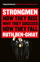 Strongmen: How They Rise Why They Succeed How They Fall