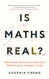 Is Maths Real?: How Simple Questions Lead Us to Mathematics' Deepest