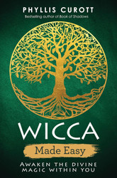 Wicca Made Easy: Awaken the Divine Magic within You