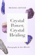 Crystal Power Crystal Healing: The Complete Handbook