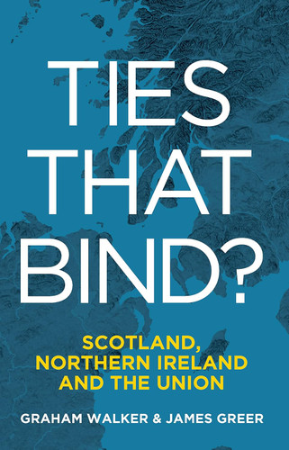 Ties that Bind?: Scotland Northern Ireland and the Union Ties that Bind?: Scotland Northern Ireland and the Union