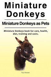 Miniature Donkeys. Miniature Donkeys as Pets. Miniature Donkeys book