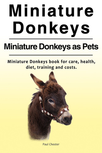 Miniature Donkeys. Miniature Donkeys as Pets. Miniature Donkeys book