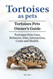 Tortoises as Pets. Tortoises Pets Owners Guide. Tortoises Pets Care