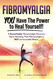 Fibromyalgia. YOU Have the Power to Heal Yourself! A Remarkable