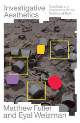 Investigative Aesthetics: Conflicts and Commons in the Politics of