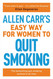Allen Carr's Easy Way for Women to Quit Smoking: The bestselling quit