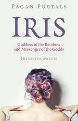 Pagan Portals - Iris Goddess of the Rainbow and Messenger of the Godds