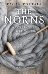 Pagan Portals - The Norns: Weavers of Fate and Magick