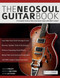 The Neo-Soul Guitar Book: A Complete Guide to Neo-Soul Guitar Style The Neo-Soul Guitar Book: A Complete Guide to Neo-Soul Guitar Style