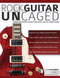 Rock guitar UnCAGED: Master the essential scales of rock with The