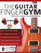 The Guitar Finger Gym: Build stamina coordination and dexterity on