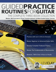 Guided Practice Routines for Guitar - The Complete Three-Book
