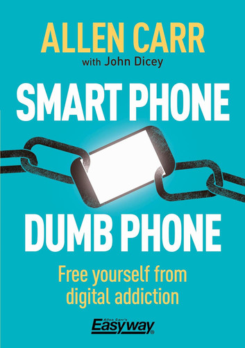 Smart Phone Dumb Phone: Free Yourself from Digital Addiction