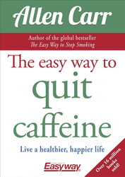 The Easy Way to Quit Caffeine: Live a healthier happier life
