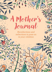 A Mother's Journal: Recollections and Reflections to Pass on to Your