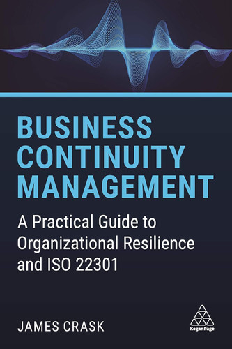 Business Continuity Management: A Practical Guide to Organizational