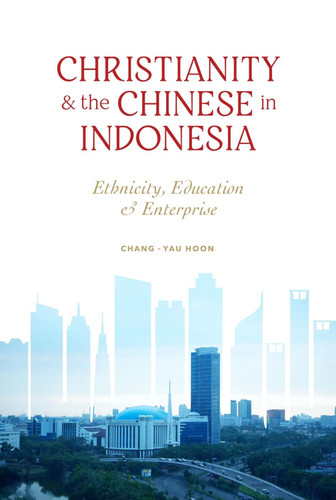 Christianity and the Chinese in Indonesia: Ethnicity Education and