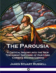 The Parousia: A Critical Inquiry into the New Testament Doctrine of