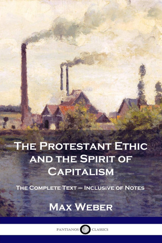 The Protestant Ethic and the Spirit of Capitalism: The Complete Text