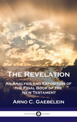 Revelation: An Analysis and Exposition of the Final Book of the New