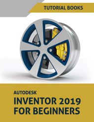 Autodesk Inventor 2019 For Beginners: Part Modeling Assemblies and