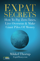 Expat Secrets: How To Pay Zero Taxes Live Overseas & Make Giant Piles