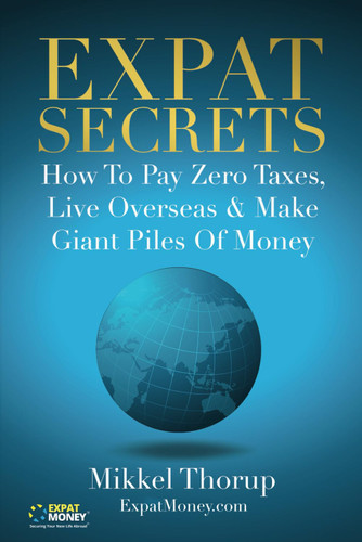 Expat Secrets: How To Pay Zero Taxes Live Overseas & Make Giant Piles