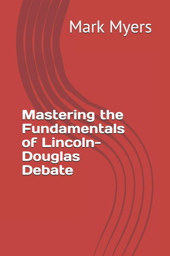 Mastering the Fundamentals of Lincoln-Douglas Debate