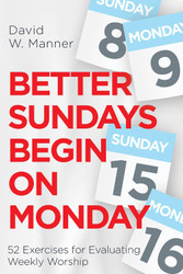 Better Sundays Begin on Monday: 52 Exercises for Evaluating Weekly