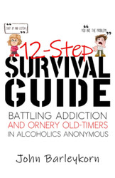 12-Step Survival Guide: Getting Sober in the Delightful-Peculiar