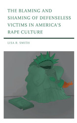 The Blaming and Shaming of Defenseless Victims in America's Rape