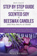 DIY Easy Step By Step Guide to Making Scented Soy & Beeswax Candles