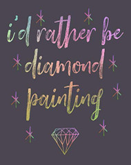 I'd rather be diamond painting