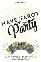 Have Tarot Will Party: A Comprehensive Guide to Party Reading for the