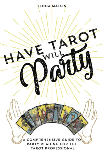 Have Tarot Will Party: A Comprehensive Guide to Party Reading for the