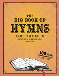 The Big Book of Hymns for Ukulele Guitar & Keyboard