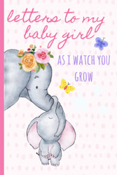 Letters to my baby girl as I watch you grow