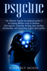 Psychic: The Ultimate Psychic Development Guide to Developing