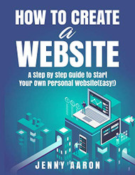 How to Create a Website: A Step By Step Guide to Start Your Own
