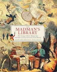 The Madman's Library: The Strangest Books Manuscripts and Other