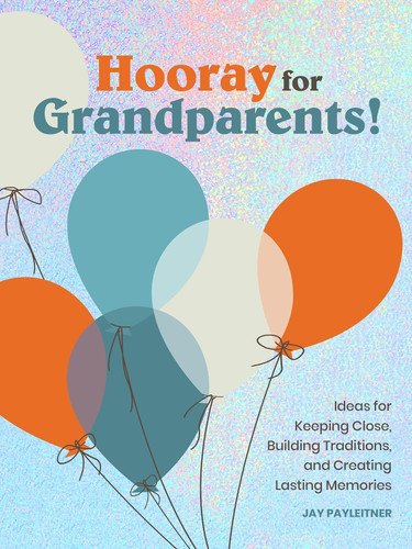 Hooray for Grandparents: Ideas for Keeping Close Building Traditions