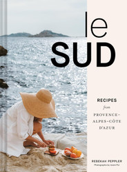 Le Sud: Recipes from Provence-Alpes-Cote d'Azur