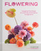Flowering: Easygoing Floral Design for Surprising Contemporary