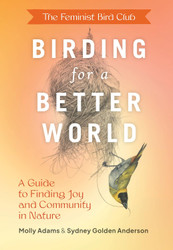 The Feminist Bird Club's Birding for a Better World: A Guide to