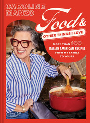 Food and Other Things I Love: More than 100 Italian American Recipes