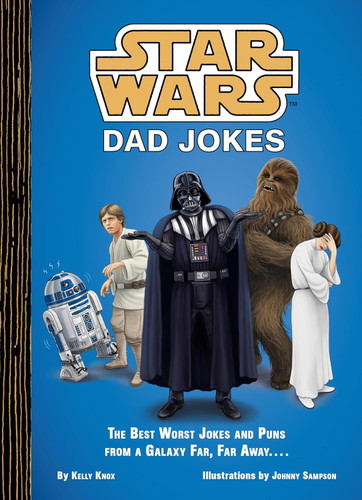 Star Wars: Dad Jokes: The Best Worst Jokes and Puns from a Galaxy Far