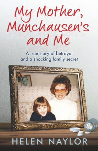 My Mother Munchausen's and Me: A true story of betrayal and a