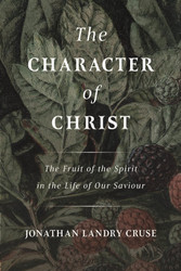 The Character of Christ: The Fruit of the Spirit in the Life of Our