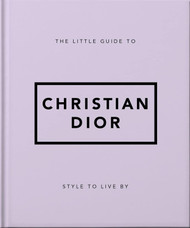 The Little Guide to Christian Dior: Style to Live By